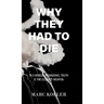 Why They Had To Die - Second Edition: In A World of Shadows, Truth Is The Ultimate Weapon.