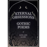 Eternal Obsessions - Gothic Poems of Love, Life, and Loss