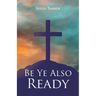 Be Ye Also Ready
