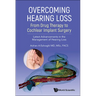 Overcoming Hearing Loss: From Drug Therapy to Cochlear Implant Surgery - Latest Advancements in the Management of Hearing Loss