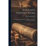 Jehovah's Finished Work: Marvelous Things Which Have Been Kept Secret From the Foundation of the World