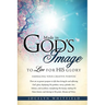 Made in God's Image to Live for His Glory
