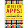 Get Rich with Apps!: Your Guide to Reaching More Customers and Making Money Now