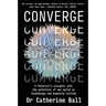 Converge: A Futurist's Insights Into the Potential of Our World as Technology and Humanity Collide