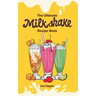 The Ultimate MILKSHAKE RECIPE BOOK