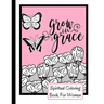 Spiritual Coloring Book For Women: Grow In Grace Colouring Book - 9 Fruit Of The Spirit Pages To Color With 17 Unique Patterns Of Affirmations And Enc