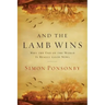 And the Lamb Wins: Why the End of the World Is Really Good News