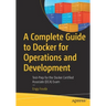 A Complete Guide to Docker for Operations and Development: Test-Prep for the Docker Certified Associate (Dca) Exam