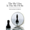 The Me I See Is the Me I'Ll Be: Understanding Our Identity