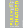 Fully Charged: How Great Leaders Boost Their Organization's Energy and Ignite High Performance