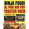 Ninja Foodi XL Pro Air Fry Toaster Oven Cookbook 1000: 1000-Day Tasty, Healthy, and Affordable Air Fry Oven Recipes for Everyone to Air Fry, Roast, Ba