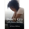 Don't cry life gets better
