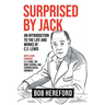 Surprised by Jack: An Introduction to the Life and Works of C. S. Lewis