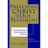 Preaching Christ from the Old Testament: A Contemporary Hermeneutical Method