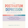 The Postpartum Depression Workbook: Strategies to Overcome Negative Thoughts, Calm Stress, and Improve Your Mood
