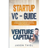 Startup VC - Guide: Everything Entrepreneurs Need to Know about Venture Capital and Startup Fundraising