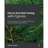 End-to-End Web Testing with Cypress: Explore techniques for automated frontend web testing with Cypress and JavaScript
