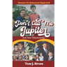 Don't Call Me Jupiter - Book Three "Wheel in the Sky": Memoir of a Reluctant Hippie Kid
