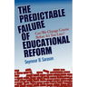 The Predictable Failure of Educational Reform: Can We Change Course Before It's Too Late?