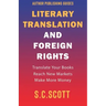 Literary Translation and Foreign Rights: How to Find Translators, Enter New Markets, and Make More Money With Literary Translations