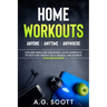 Home Workouts: Anyone Anytime Anywhere: Fun and Simple No-Equipment Home Workouts to Help Lose Weight, Build Muscle and Achieve Your Dream Body