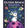 Outer Space Easter Coloring Book: of Animal Astronauts, Egg Galaxy Planets, UFO Space Ships and Easter Bunny Aliens