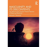 Masculinity and Its Discontents: The Male Psyche and the Inherent Tensions of Maturing Manhood