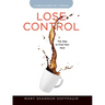 Lose Control - Women's Bible Study Participant Workbook: The Way to Find Your Soul