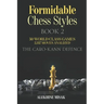 Formidable Chess Styles: The Caro Kann Defense - Book 1 - An Analysis - 50 World Class Games - 2,357 Moves Analyzed - Chess for Beginners Inter