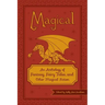 Magical: An Anthology of Fantasy, Fairy Tales, and Other Magical Fiction