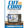 Cut the Cord: TV without Cable or Satellite: Guide to Free Over the Air Television and Internet Streaming