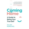 Coming Home: A Guide to Being Your True Self