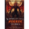 Supernatural Horror Stories: Real accounts of: Ghost Creatures, Demons and the Paranormal