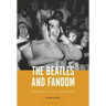 The Beatles and Fandom: Sex, Death and Progressive Nostalgia