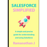 Salesforce Simplified: A simple and precise guide for understanding and using Salesforce