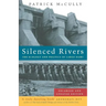 Silenced Rivers: The Ecology and Politics of Large Dams