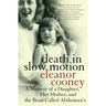 Death in Slow Motion: A Memoir of a Daughter, Her Mother, and the Beast Called Alzheimer's