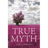 True Myth: C. S. Lewis and Joseph Campbell on the Veracity of Christianity