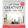 Let Your Creativity Work for You: How to Turn Artwork into Opportunity