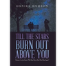 Till the Stars Burn out Above You: Volume 1 in the Series: "We May Never Pass This Way Again"