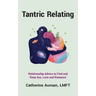 Tantric Relating: Relationship Advice to Find and Keep Sex, Love and Romance