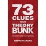 73 Clues Your Theory Is Bunk: Everyone's Guide to Being Wrong
