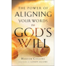 The Power of Aligning Your Words to God's Will
