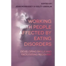 Working with People Affected by Eating Disorders: Developing Skills and Facilitating Recovery