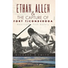Ethan Allen & the Capture of Fort Ticonderoga