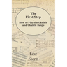 The First Step - How to Play the Ukulele and Ukulele Banjo