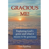 Gracious Me!: exploring God's grace and what it means to be gracious