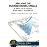 Applying The Business Model Canvas: A Practical Guide For Small Business