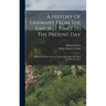 A History Of Germany From The Earliest Times To The Present Day: By Bayard Taylor With An Additional Chapter By Marie Hansen-taylor