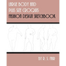 Large Body and Plus Size Croquis Fashion Design Sketchbook